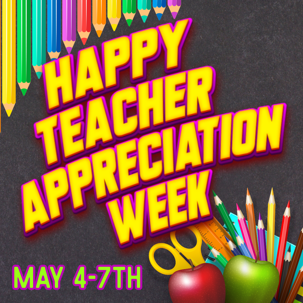 Teacher Appreciation Week May 4-7