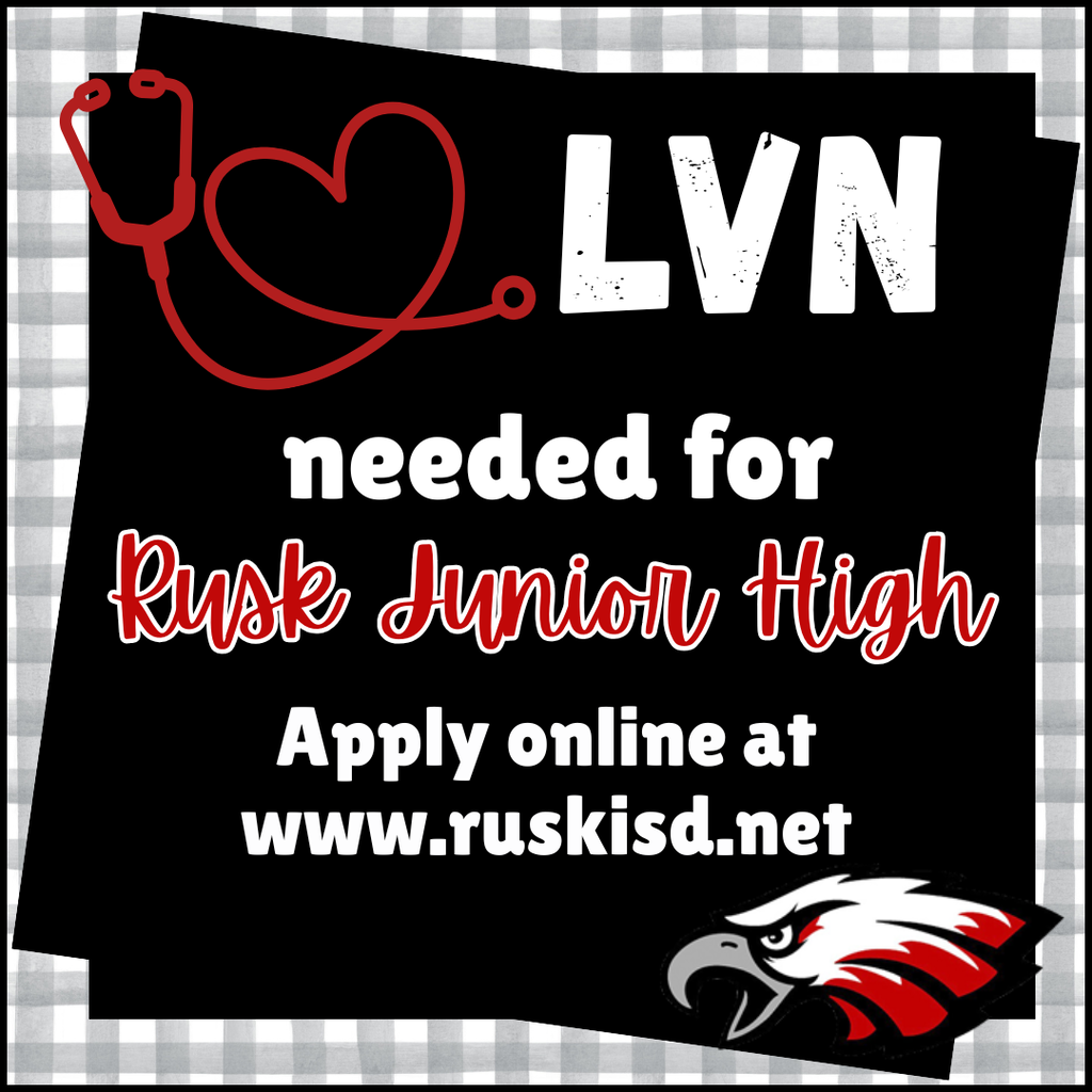 LVN needed for Rusk Junior High. Apply online at www.ruskisd.net