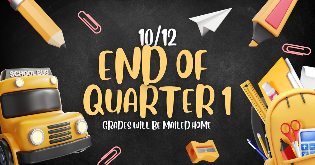 10/12 end of quarter 1 grades will be mailed home
