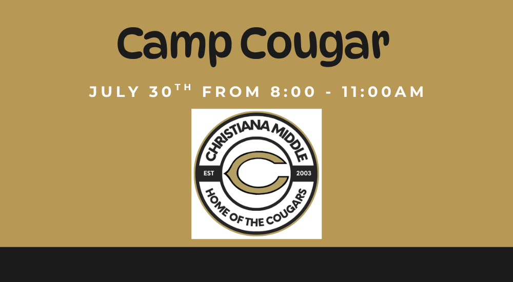 Flyer for “Camp Cougar” at Christiana Middle School. The background is gold with a black footer bar along the bottom. Large black text at the top reads “Camp Cougar,” with white text underneath stating “JULY 30TH FROM 8:00 - 11:00AM.” Centered below is the Christiana Middle School circular logo featuring the words “Christiana Middle – Home of the Cougars” surrounding a gold and black “C” emblem.