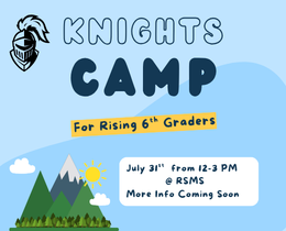 Blue poster with a knight's helmet logo, mountains, and sun. Text reads "Knights Camp for Rising 6th Graders." Date and time: July 31st, 12-3 PM at RSMS.