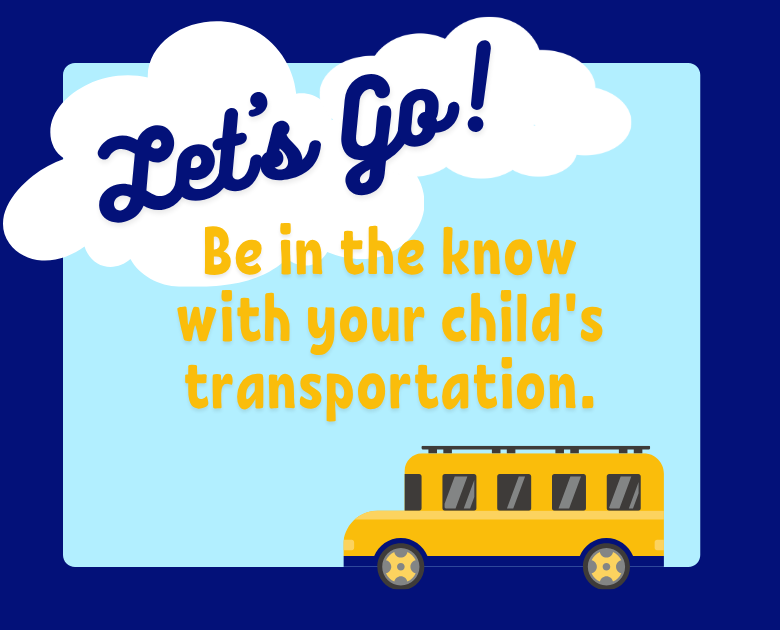 Blue background with white clouds. Yellow school bus with "Let's Go!" and text "Be in the know with your child's transportation".