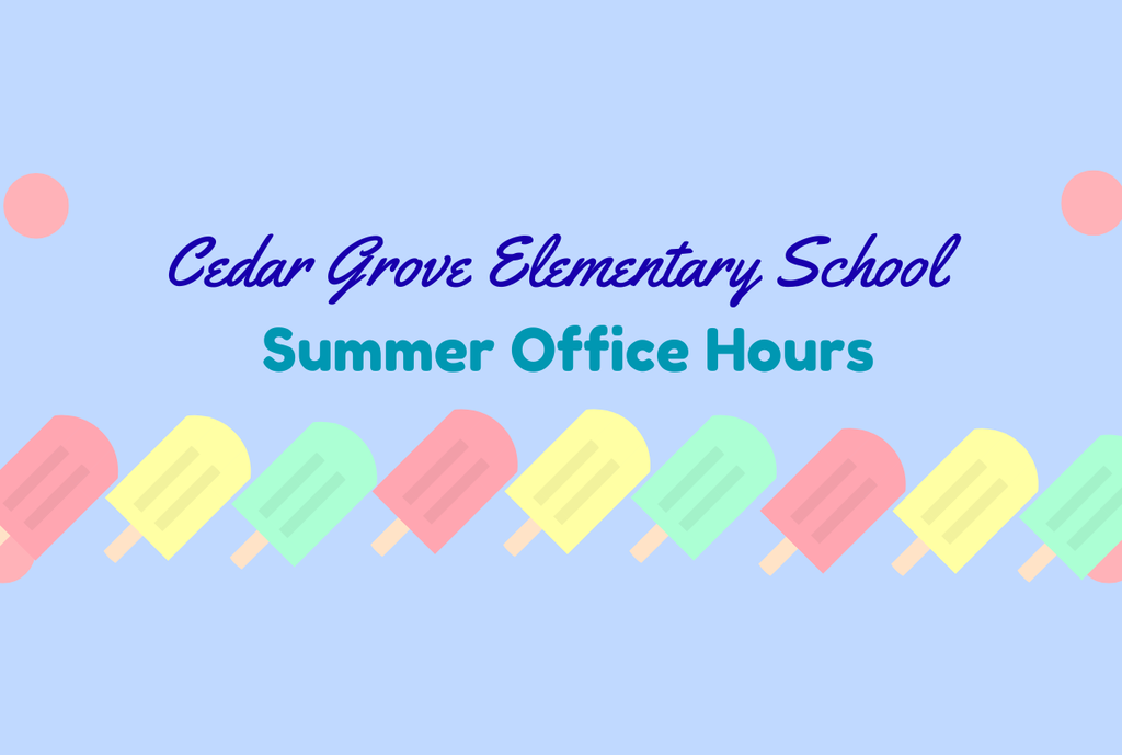 Blue background with white text. Text reads: Cedar Grove Elementary School Summer Office Hours. Row of colorful popsicles below text.