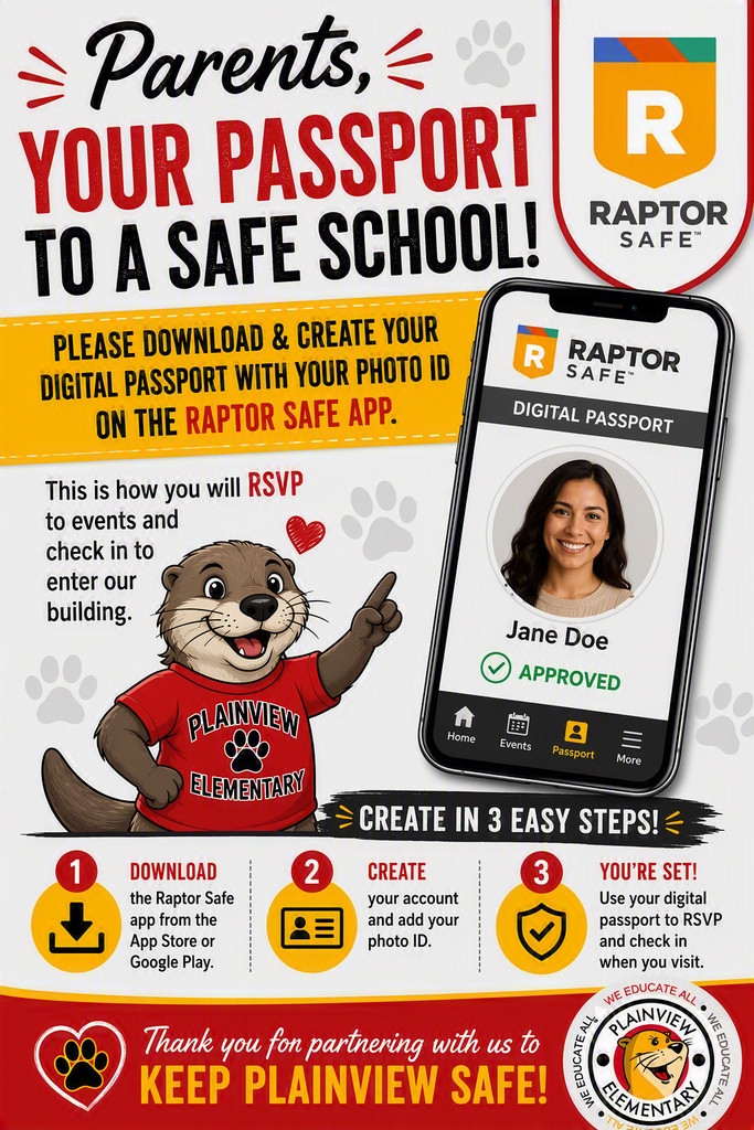 Greeting Plainview Families, Rutherford County Schools has adopted the Raptor Safe mobile app as part of our ongoing commitment to enhancing school safety and streamlining visitor management in our schools. This app builds on our existing visitor procedures, offering a more convenient and secure check-in process for everyone.  What is the Raptor Safe App?  The Raptor Safe app offers a convenient and secure way for visitors to manage and verify their identity before arriving at a school. With the Raptor Passport feature, visitors can pre-verify their identity, allowing for a seamless sign-in process when they arrive on campus.  How Does It Work?  When visiting a school, visitors can use their secure QR code generated by the app to expedite the check-in process. QR codes automatically regenerate every 5 minutes to ensure security and prevent misuse.   Getting Started  The Raptor Safe app is available to all visitors across the district. To download the app, please visit https://raptortech.com/raptorsafe-app/.  For information on how to register yourself in Raptor, please see the video at the link:  Create Raptor Safe Passport on Vimeo  Thank you for helping us keep our schools safe.   Have a great day!