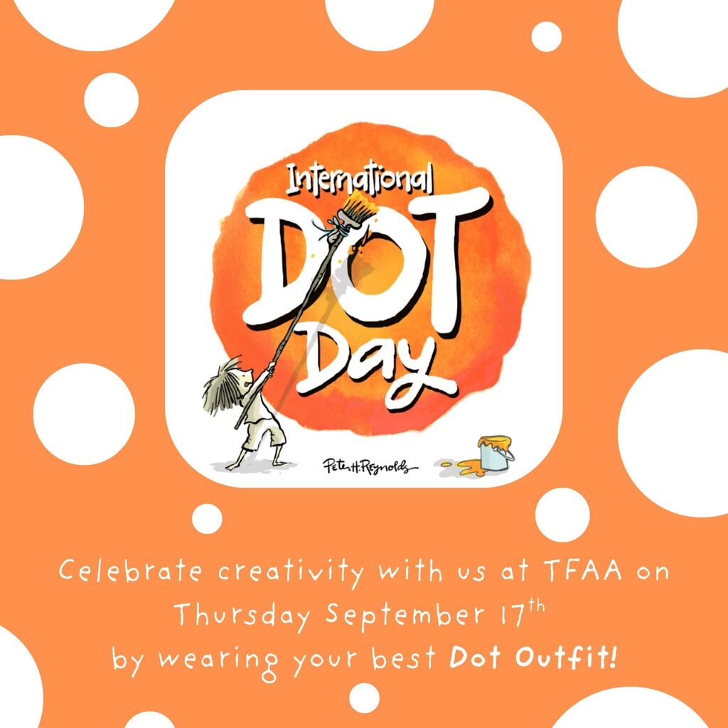 Poster with an orange dot, a person, and text. Text reads "Celebrate creativity with us at TFAA on Thursday September 17th by wearing your best Dot Outfit!"