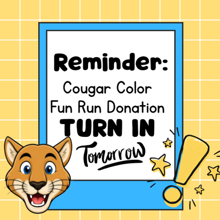 Reminder to turn in Cougar Color Fun Run Donation tomorrow, featuring a cartoon cougar face and stars on a yellow background.