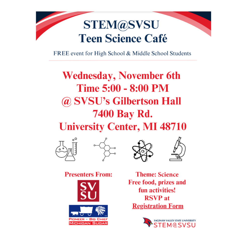 Flyer for STEM@SVSU Teen Science Café, a free event for high school and middle school students, taking place on Wednesday, November 6th, from 5:00 to 8:00 PM at SVSU’s Gilbertson Hall, 7400 Bay Rd., University Center, MI 48710. Presenters are from SVSU and Pioneer Big Chief Michigan Sugar. The theme is science, with free food, prizes, and fun activities. RSVP required via the registration form. Logos for SVSU, Michigan Sugar, and STEM@SVSU are included, along with science-themed icons of a beaker, molecular structure, atom, and microscope