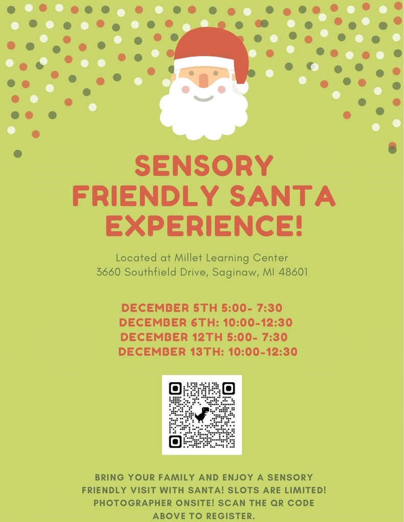A festive flyer with a light green background features a cartoon Santa Claus at the top, surrounded by red, green, and white confetti dots. Bold red text reads: “Sensory Friendly Santa Experience!” Below it lists the location: “Located at Millet Learning Center, 3660 Southfield Drive, Saginaw, MI 48601.” Event dates and times appear in red: “December 5th 5:00–7:30; December 6th 10:00–12:30; December 12th 5:00–7:30; December 13th 10:00–12:30.” A black-and-white QR code is centered on the flyer. Small text at the bottom says: “Bring your family and enjoy a sensory friendly visit with Santa! Slots are limited! Photographer onsite! Scan the QR code above to register.”