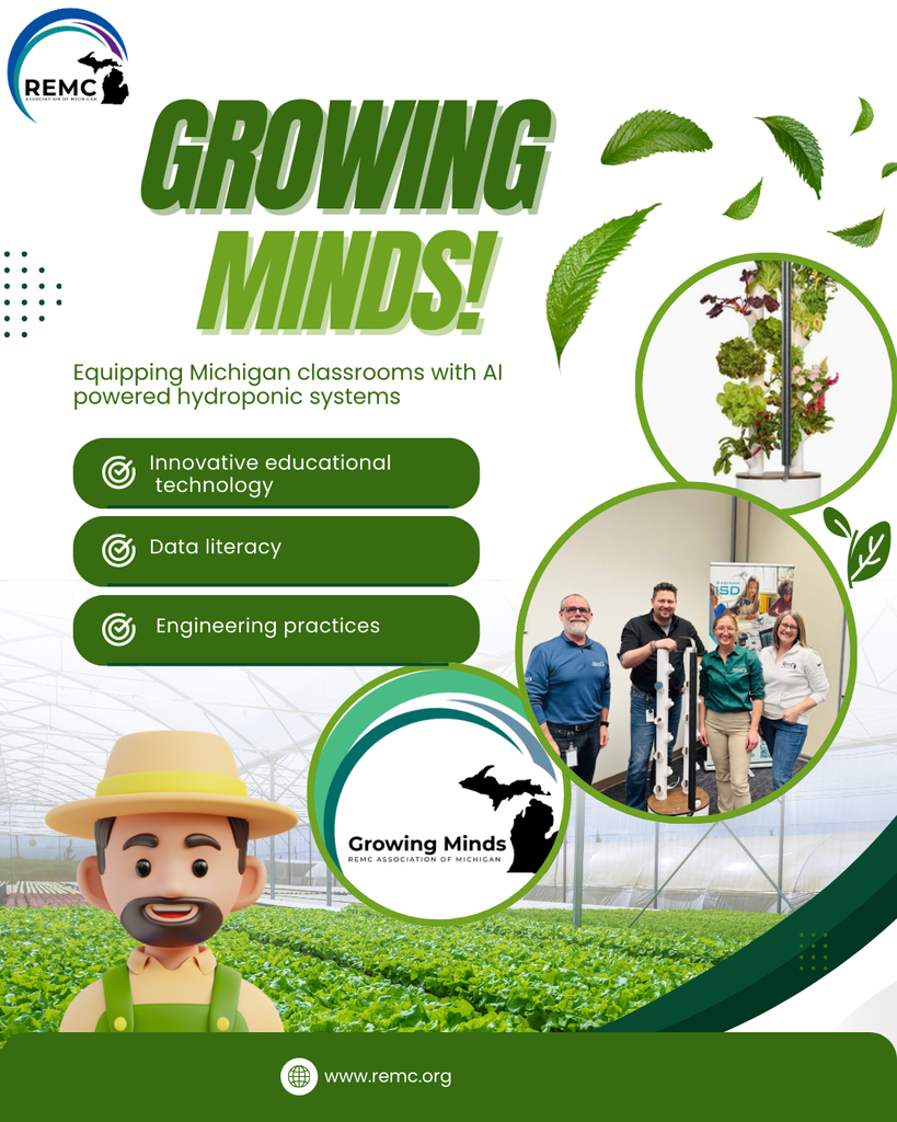 Promotional graphic titled “Growing Minds!” from the REMC Association of Michigan featuring a green plant themed design. The text reads “Equipping Michigan classrooms with AI powered hydroponic systems” with highlights including innovative educational technology, data literacy, and engineering practices. Images include a vertical hydroponic garden tower, a group of educators standing with the system, a greenhouse background with crops, and a cartoon farmer character. The Growing Minds Michigan logo and the website www.remc.org