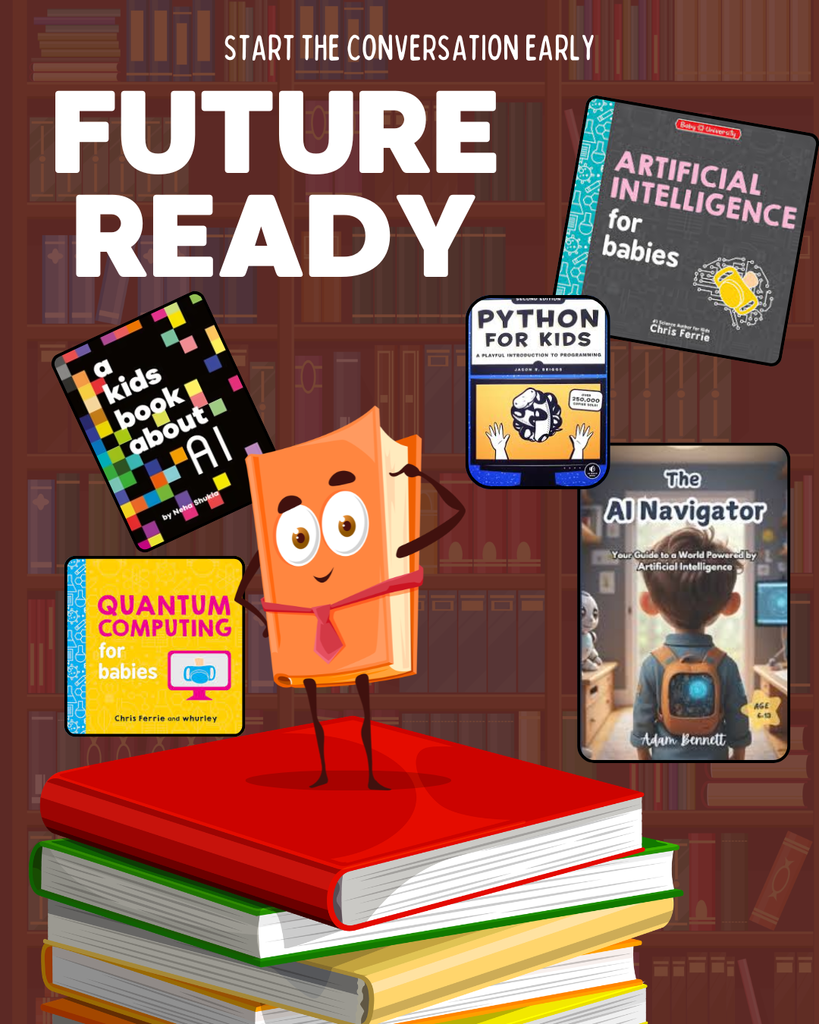 Graphic with the headline “Start the Conversation Early” and large text reading “Future Ready.” A cartoon book character stands on top of a stack of books in front of a library bookshelf background. Surrounding the character are several children’s technology themed books including “Artificial Intelligence for Babies,” “Python for Kids,” “Quantum Computing for Babies,” “A Kids Book About AI,” and “The AI Navigator.” The image promotes introducing computer science and AI concepts to children at a young age through books and early exposure to technology topics.
