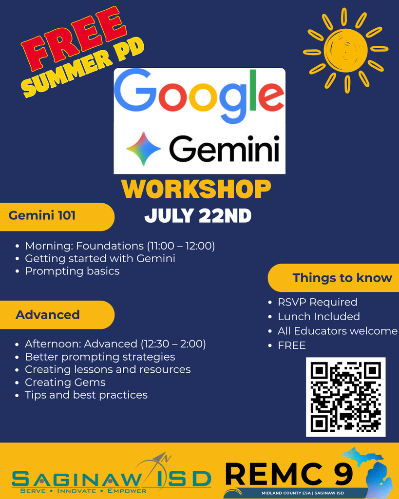 Promotional flyer for a free “Google Gemini Workshop” hosted by Saginaw ISD and REMC 9. The design features a dark blue background with yellow accents and a sun graphic, with the phrase “Free Summer PD” at the top. The Google Gemini logo is centered above the title “Workshop” and the date “July 22nd.”  The flyer outlines two sessions: Morning Foundations from 11:00 to 12:00, covering getting started with Gemini and prompting basics. Afternoon Advanced from 12:30 to 2:00, covering better prompting strategies, creating lessons and resources, creating Gems, and tips and best practices.  A “Things to know” section lists RSVP required, lunch included, all educators welcome, and free. A QR code is included for registration. Logos for Saginaw ISD and REMC 9 appear at the bottom.