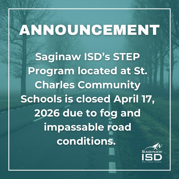 Due to dense fog and unsafe road conditions, Saginaw ISD’s STEP Program at St. Charles Community Schools is closed today, April 17, 2026. Please stay safe and allow extra time if you must travel this morning.