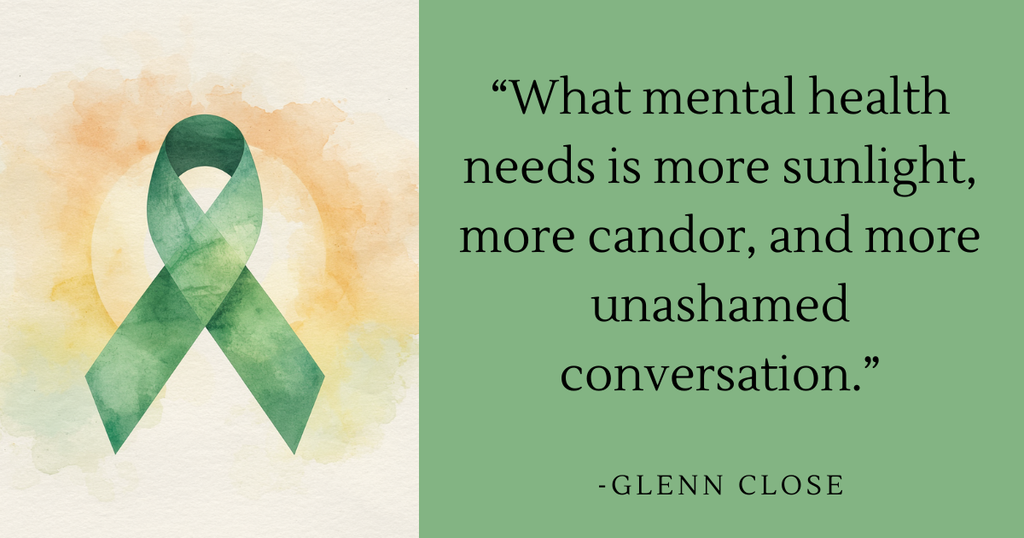 A subtle green ribbon in front of a sun with a quote from Glenn Close: "What mental health needs is more sunlight, more candor, and more unashamed conversation."