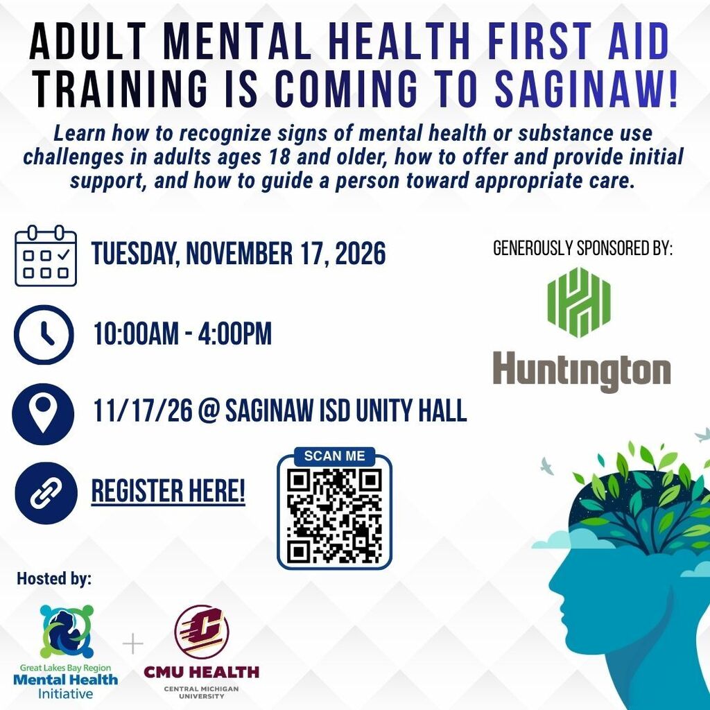 Flyer for Adult Mental Health First Aid Training in Saginaw. The training teaches participants how to recognize signs of mental health or substance use challenges in adults ages 18 and older, provide initial support, and guide someone toward appropriate care. The event is Tuesday, November 17, 2026, from 10:00 a.m. to 4:00 p.m. at Saginaw ISD Unity Hall. Hosted by the Great Lakes Bay Region Mental Health Initiative and CMU Health and generously sponsored by Huntington. A QR code is included on the flyer for registration.
