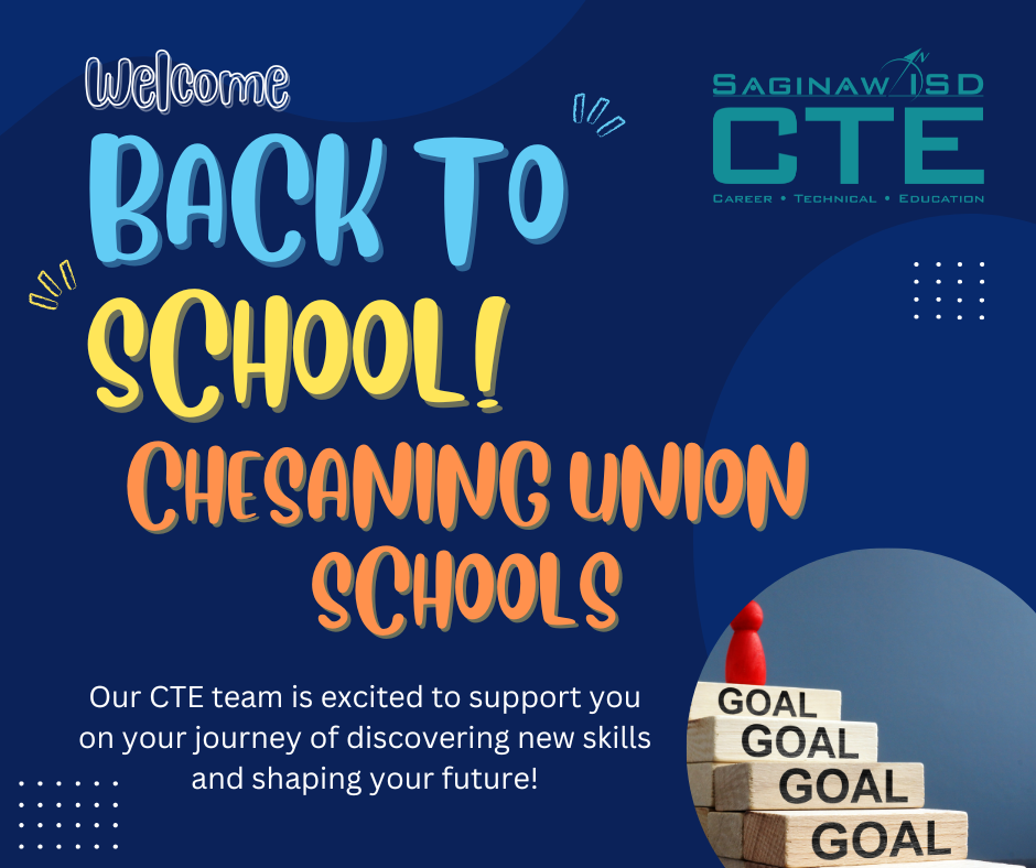 Blue flyer with the words Welcome Back to School Chesaning Union Schools with the Saginaw ISD CTE Logo and a picture of stacked blocks with the words GOAL on all four of them. The text includes "Our CTE TEam is excited to support you on your journey of discovering new skills and shaping your future." 