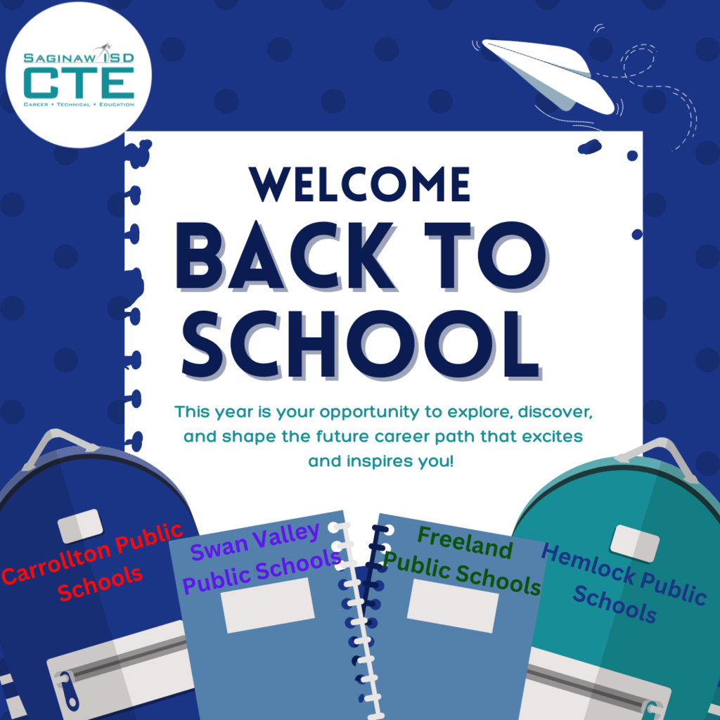 Blue, White and Teal Flyer with text "Welcome Back to School" Four schools are listed on backpack and notepaper graphics: Carrollton Public Schools, Swan Valley Public Schools, Freeland Public Schools and Hemlock Public Schools. Text also reads "This year is your opportunity to explore, discouver, and shape the future career path that excites and inspires you."