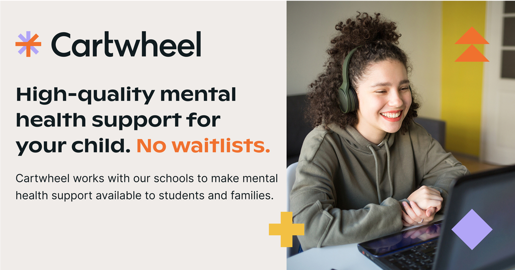 Cartwheel High-quality mental health support for your child. No waitlists. Cartwheel works with our schools to make mental health support available to students and families. 