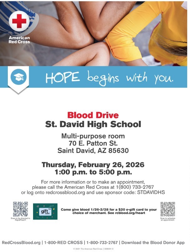 Blood Drive St David High School Multi-purpose room 70 E Patton St Saint David, AZ 85630 Thursday February 26, 2026 1:00 pm to 5:00 pm