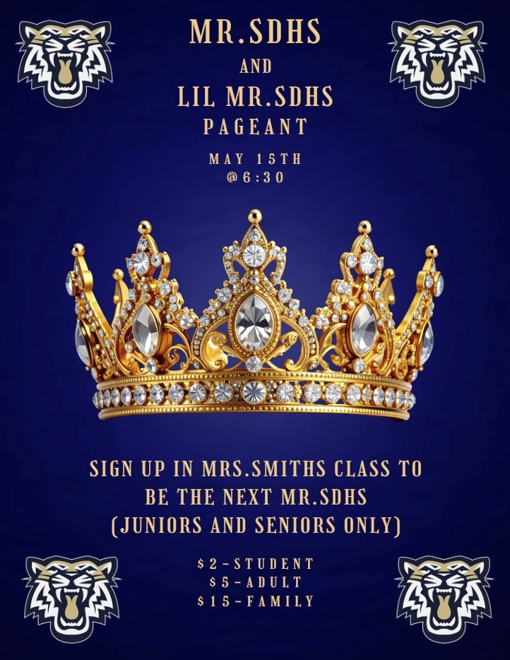 Mr. SDHS & Lil Mr. SDHS Pageant Sat. May 16 6:30 pm auditorium 