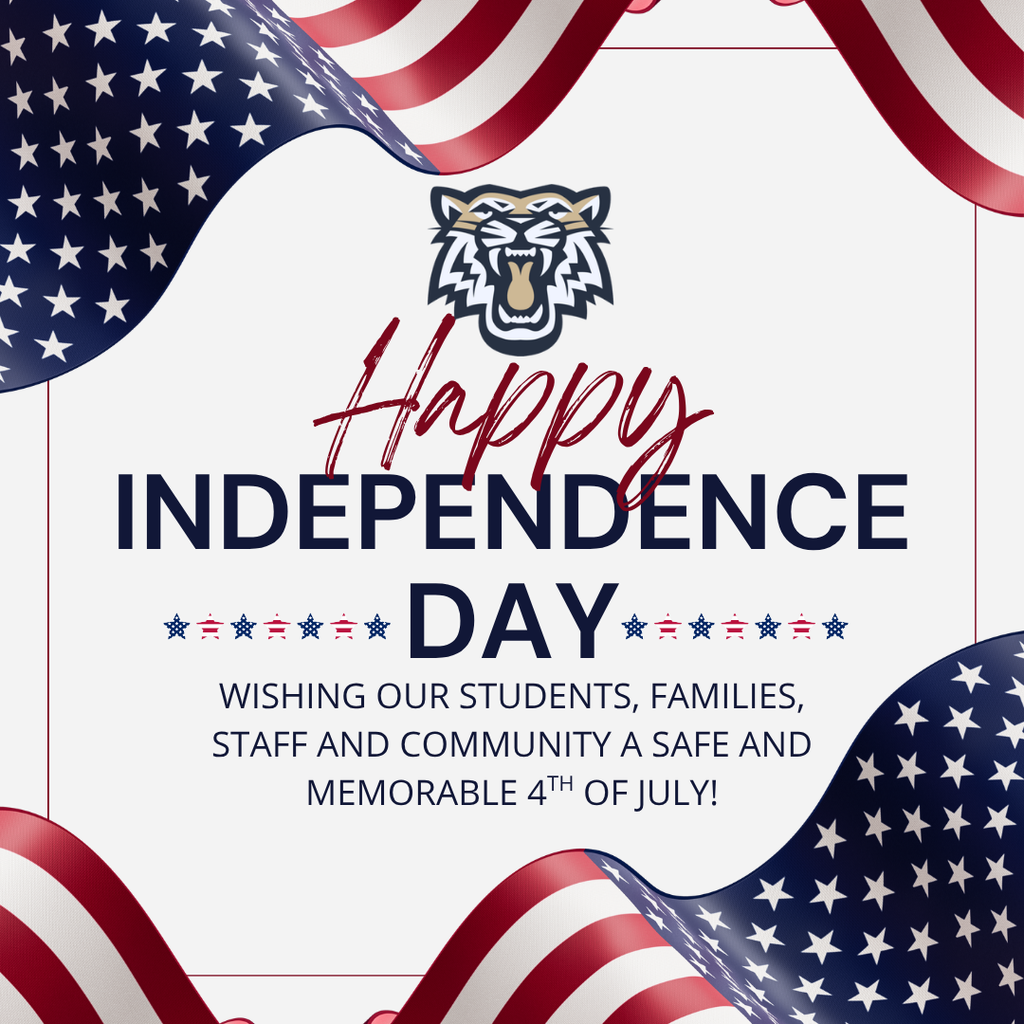 Happy Independence Day. Wishing our students, families, staff and community a safve and memorable 4th of July!