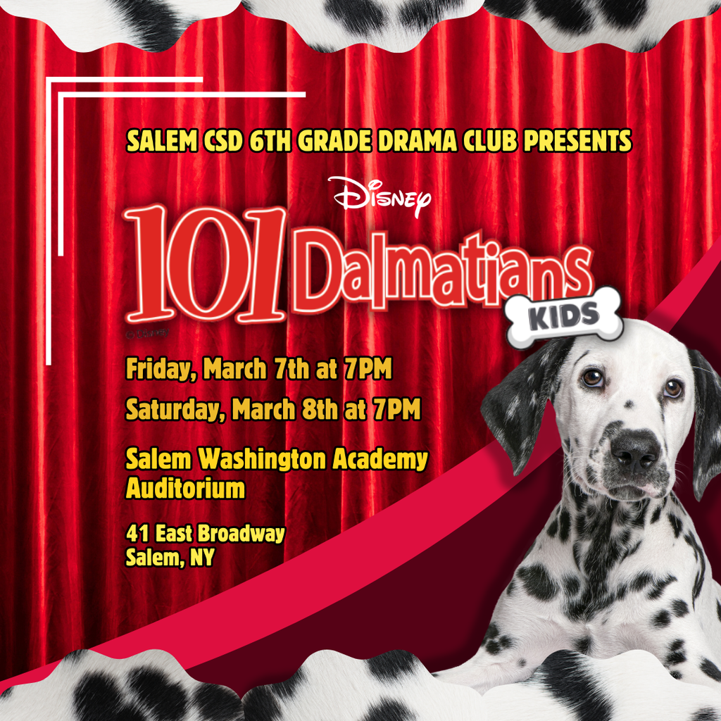 Salem CSD 6th Grade Drama Club Presents Disney's 101 Dalmatians Kids. Friday March 7th at 7pm, Saturday March 8th at 7pm. Salem Washington Academy Auditorium. 41 East Broadway Salem, NY