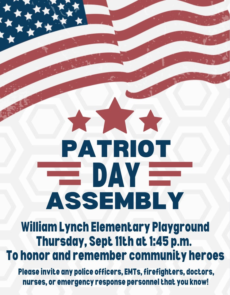 William Lynch Elementary invites you to our Patriot Day Assembly on Thursday, September 11, 2025 at 1:45 pm. We will meet on the playground to honor and remember our community heroes.