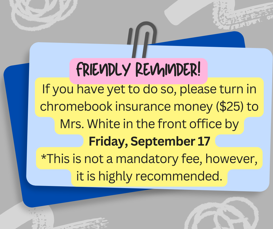 Please turn in Chromebook Insurance money to the front office by September 17th.