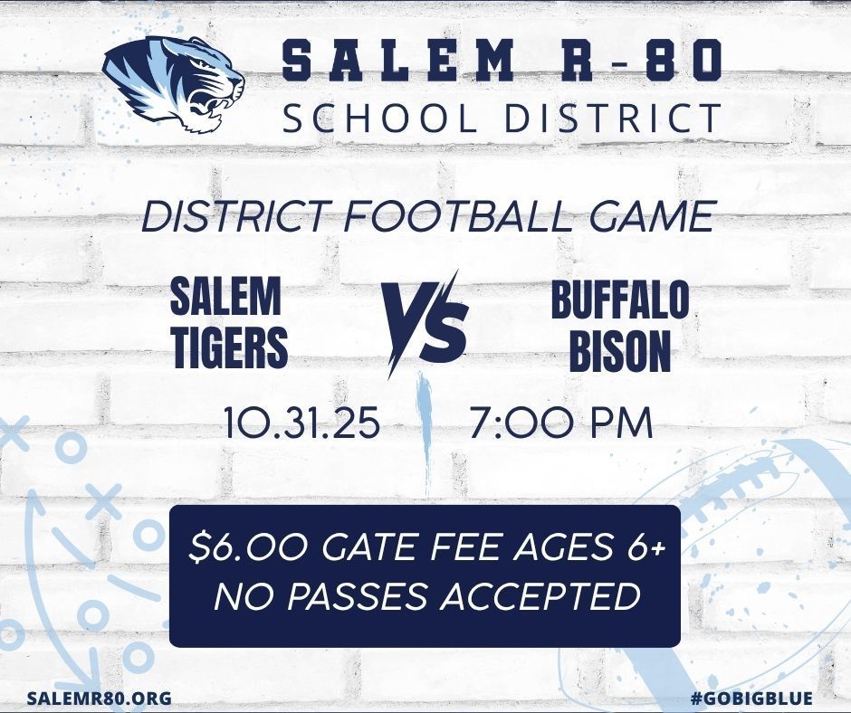 Salemr80 school district has a district football game on October 31 at 7 PM WITH $6 admission fee for everyone six and up. Passed can’t be used. Salemr80.org #gobigblue with a tiger head is displayed.