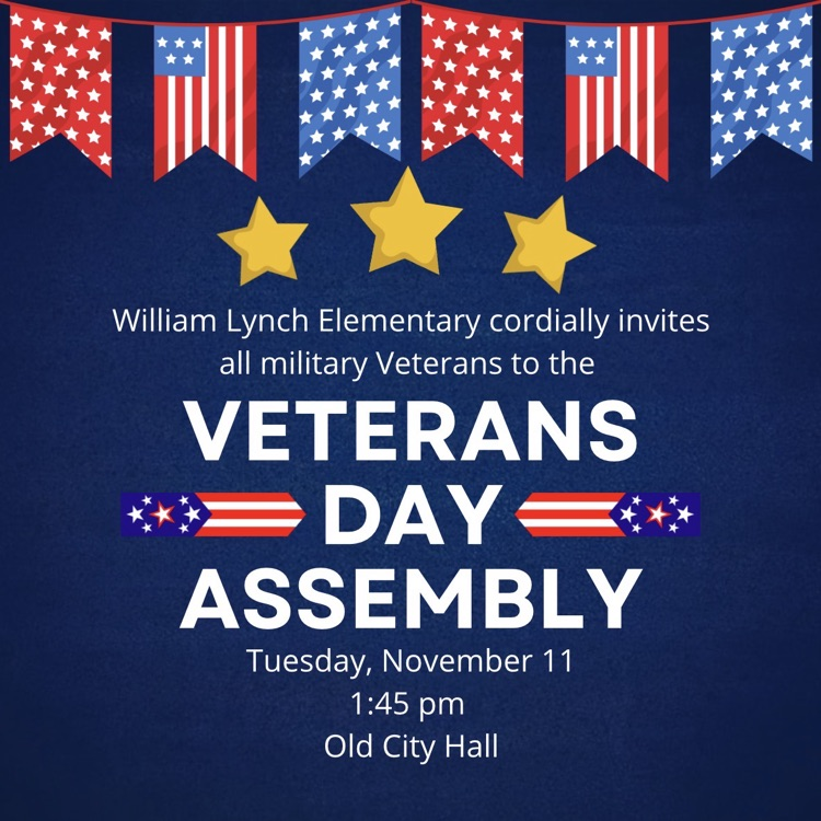 William Lynch Elementary will host a Veterans Day Assembly on November 11 at 1:45 in Old City Hall.