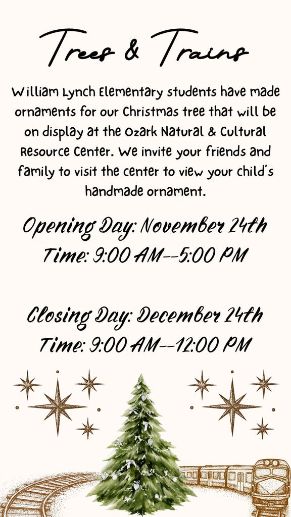 William Lynch Elementary students have made ornaments for our Christmas tree, which will be on display at the Trees and Trains exhibit at the Ozark Natural & Cultural Resource Center.  We invite you to visit the center and view your child's handmade ornament!   The exhibit will be displayed from November 24-December 23 from 9:00am - 5:00pm and December 24 from 9:00am-12:00pm.  