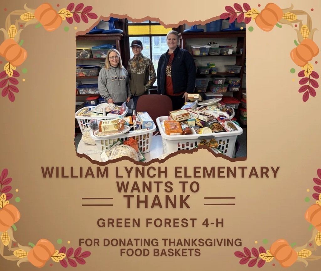 William Lynch Elementary wants to thank Green Forest 4-H for donating food baskets with turkeys!  We are grateful for you! 