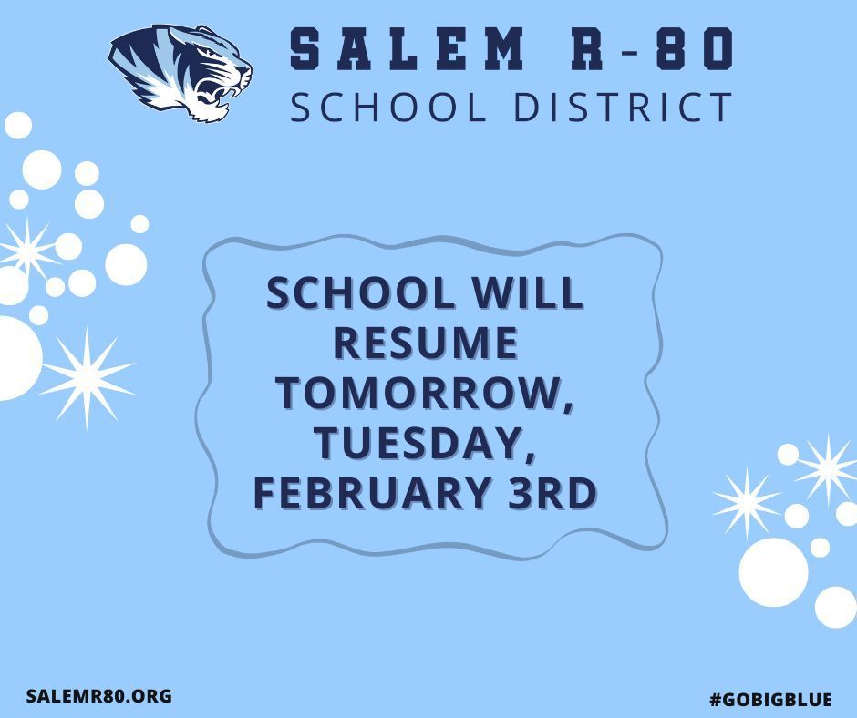 Salem R-80 School District: School will resume tomorrow, Tuesday, February 3rd. Salemr80.org #gobigblue on blue background with cartoon snow accents 