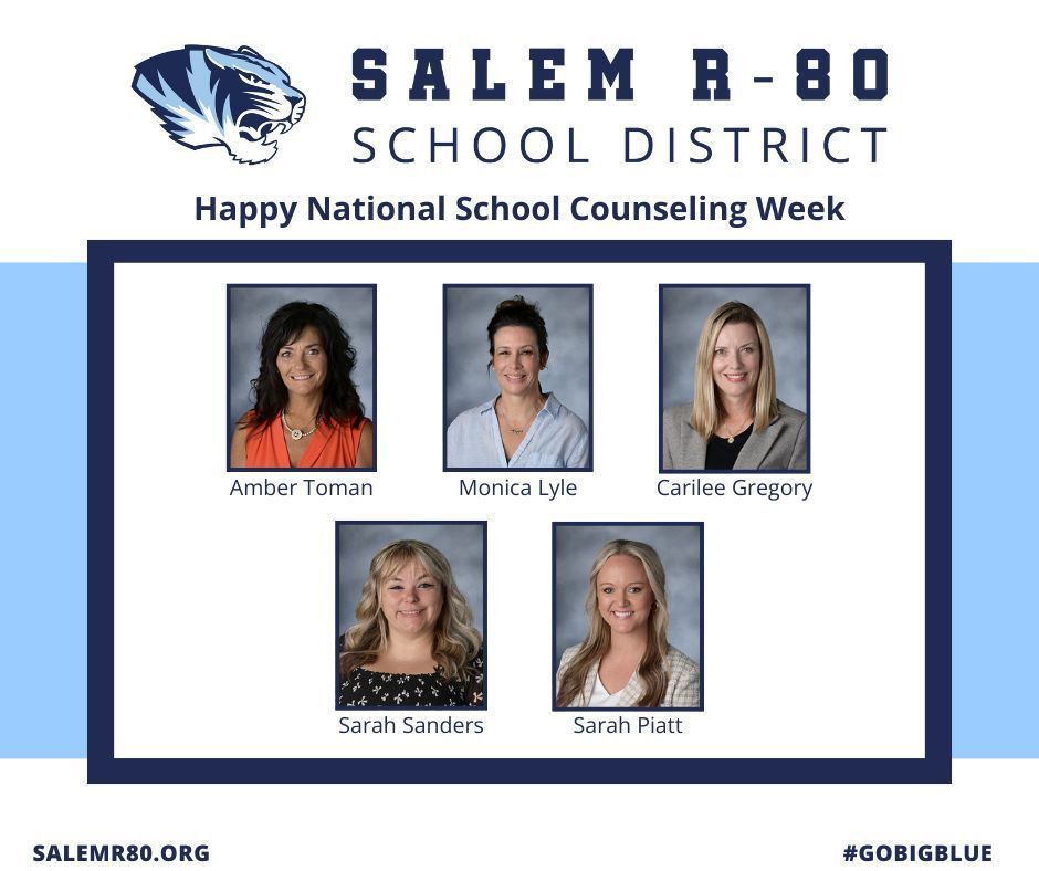 Salem R-80 School District announces Happy National School Counseling Week to Amber Toman, Monica Lyle, Carilee Gregory, Sarah Sanders, and Sarah Piatt. Pictures of these staff members are within a blue frame. visit salemr80.org for more district information or search for #gobigblue .