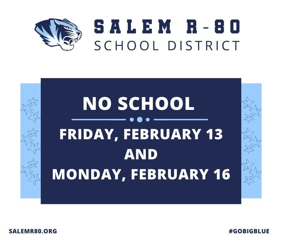 Salem R-80 School District announcement: There will be no school for students on Friday, February 13, and Monday, February 16.  #GOBIGBLUE and salemr80.org is displayed on the bottom of the picture.