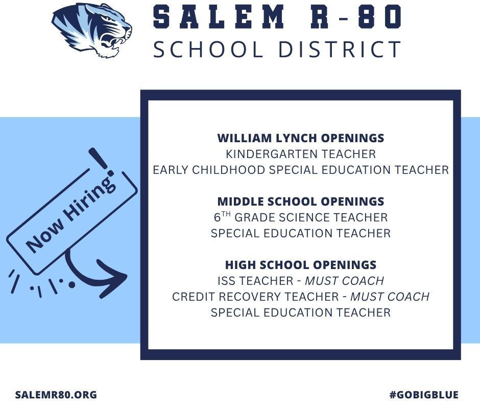 Salem R-80 School District is now hiring! William Lynch Openings Kindergarten Teacher Early Childhood Special Education Teacher  Middle School Openings 6th Grade Science Teacher Special Education Teacher  High School Openings ISS Teacher - Must Coach Credit Recovery Teacher - Must CoacH Special Education Teacher. Visit Salemr80.org of #gobigblue for more Salem R-80 information.