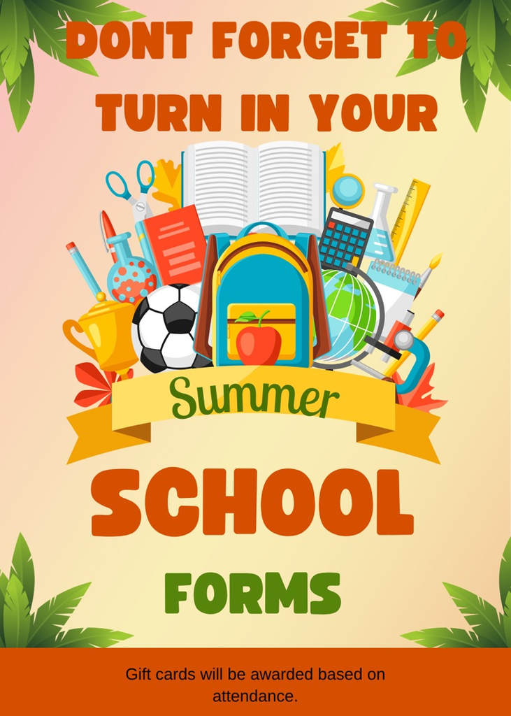 turn in your summer school forms…gift cards for good attendance