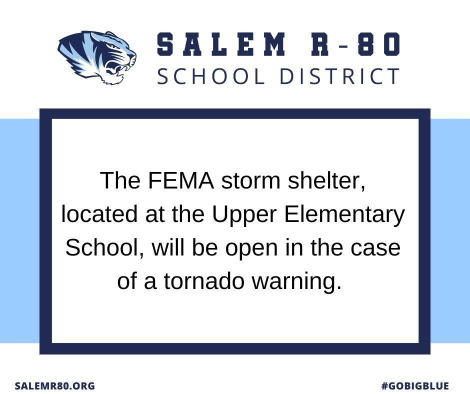 The Salem R-80 School District announced the FEMA storm shelter, located at Upper Elementary School, will be open in the case of a tornado warning. Visit salemr80.org or #gobigblie for more Salem R-80 information. 