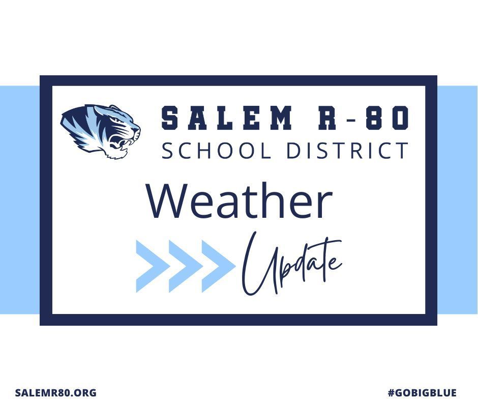 Salem R-80 School District Weather Update bulletin with official district tiger head. Visit salemr80.org or #gobigblue for more district information.