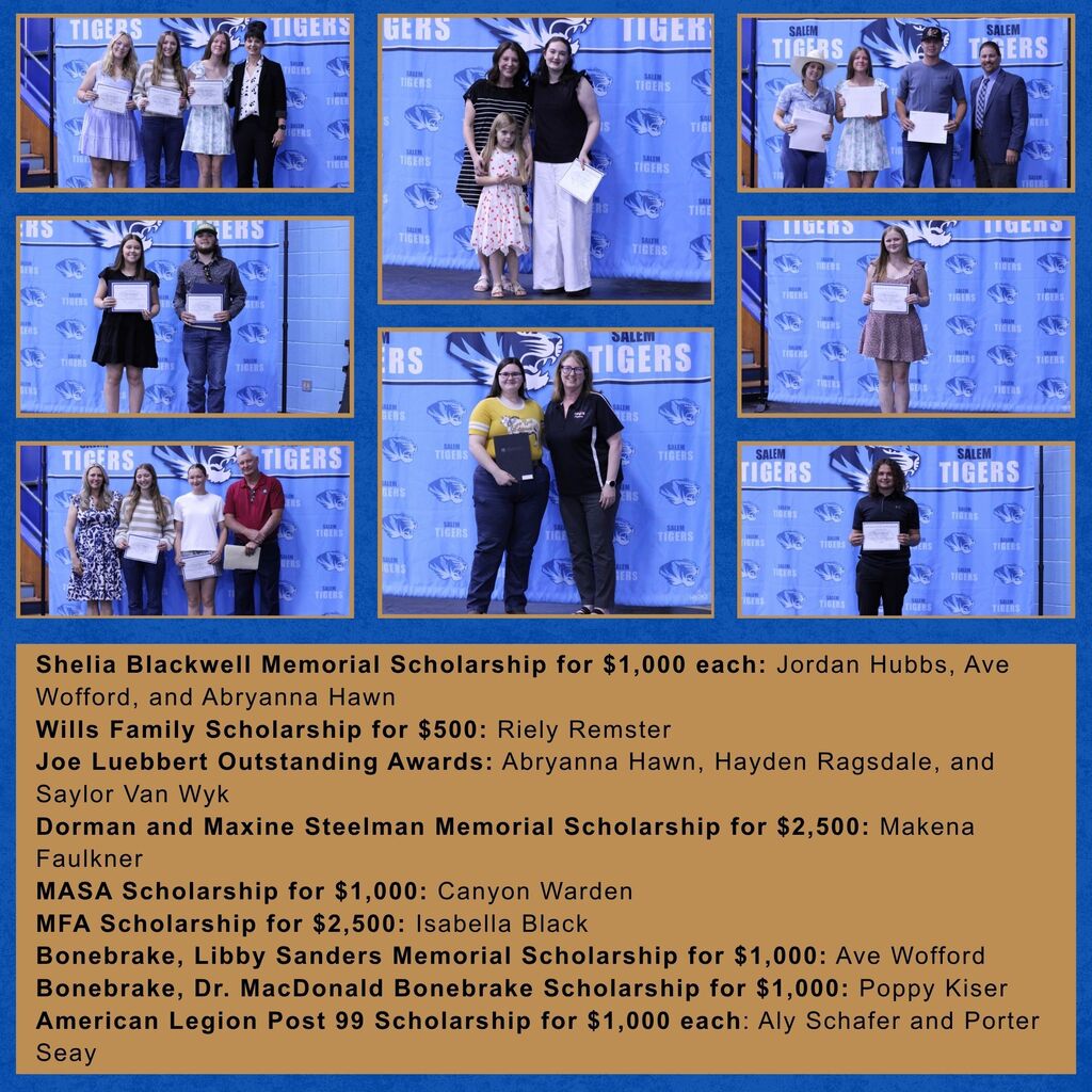 Pictures of the following recipients: Shelia Blackwell Memorial Scholarship for $1,000 each: Jordan Hubbs, Ave Wofford, and Abryanna Hawn Wills Family Scholarship for $500: Riely Remster Joe Luebbert Outstanding Awards: Abryanna Hawn, Hayden Ragsdale, and Saylor Van Wyk Dorman and Maxine Steelman Memorial Scholarship for $2,500: Makena Faulkner MASA Scholarship for $1,000: Canyon Warden MFA Scholarship for $2,500: Isabella Black Bonebrake, Libby Sanders Memorial Scholarship for $1,000: Ave Wofford Bonebrake, Dr. MacDonald Bonebrake Scholarship for $1,000: Poppy Kiser American Legion Post 99 Scholarship for $1,000 each: Aly Schafer and Porter Seay