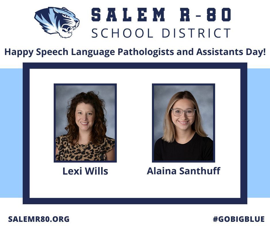Happy Speech Language Pathologists and Assistants Day from the Salem R-80 School District. A portrait of Lexi Wills and Alaina Santhuff are displayed in a navy frame with a blue background. Visit Salemr80.org or #gobigblue for more district information.