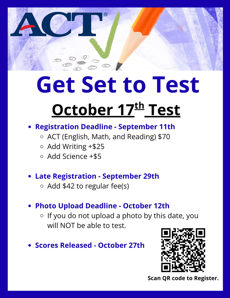September ACT Registration Information: Registration Deadline September 11th, Late Registration September 29th, Photo Upload Deadline October 12th,  Scores Released October 27th. Go to www.act.org to register. See the counselors for more information and help registering.