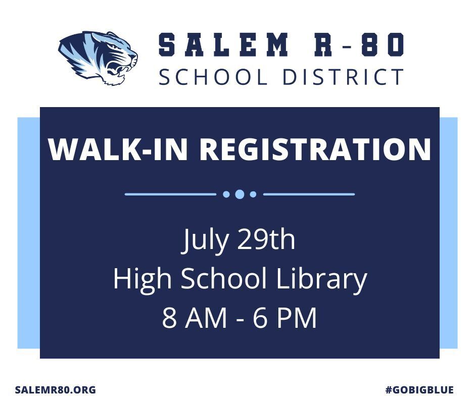 Salem R80 School District with tiger head iccon: Walk-in registration is July 29th at the High School Library 8 AM to 6 PM.  Visit salemr80.org or #gobigblue for more information. 
