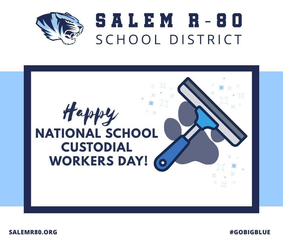 The Salem R80 School District: Happy National School Custodial Workers Day! Visit salemr80.org or #gobigblue for more district information. Picture is decorated with stars surrounding a pawprint being cleaned off by a squeegee. The tiger head logo is pictured with the Salem R80 School District logo at the top.