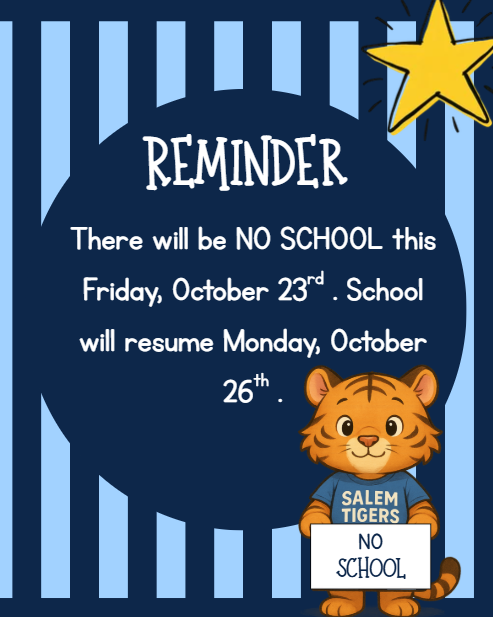 " Reminder, there will be no school this Friday, October 23rd. School will resume Monday, October 26th. Picture includes tiger clipart and a star.