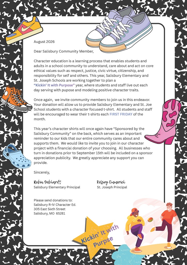 A “Kickin’ It with Purpose” sponsorship letter from Salisbury Elementary and St. Joseph Schools, decorated with colorful shoes and a black-and-white patterned border. The schools are partnering on a character education program focused on respect, justice, citizenship, responsibility, service, and positive character traits. Community donations will help provide character-focused T-shirts for students and staff to wear on the first Friday of each month. The shirts will say “Sponsored by the Salisbury Community” on the back. Businesses donating by September 15, 2026, will be included in sponsor-appreciation publicity. Donations may be sent to Salisbury R-IV Character Ed., 305 East Sixth Street, Salisbury, MO 65281. The letter is signed by Salisbury Elementary Principal Robin Gebhardt and St. Joseph Principal Kelsey Emmerich.