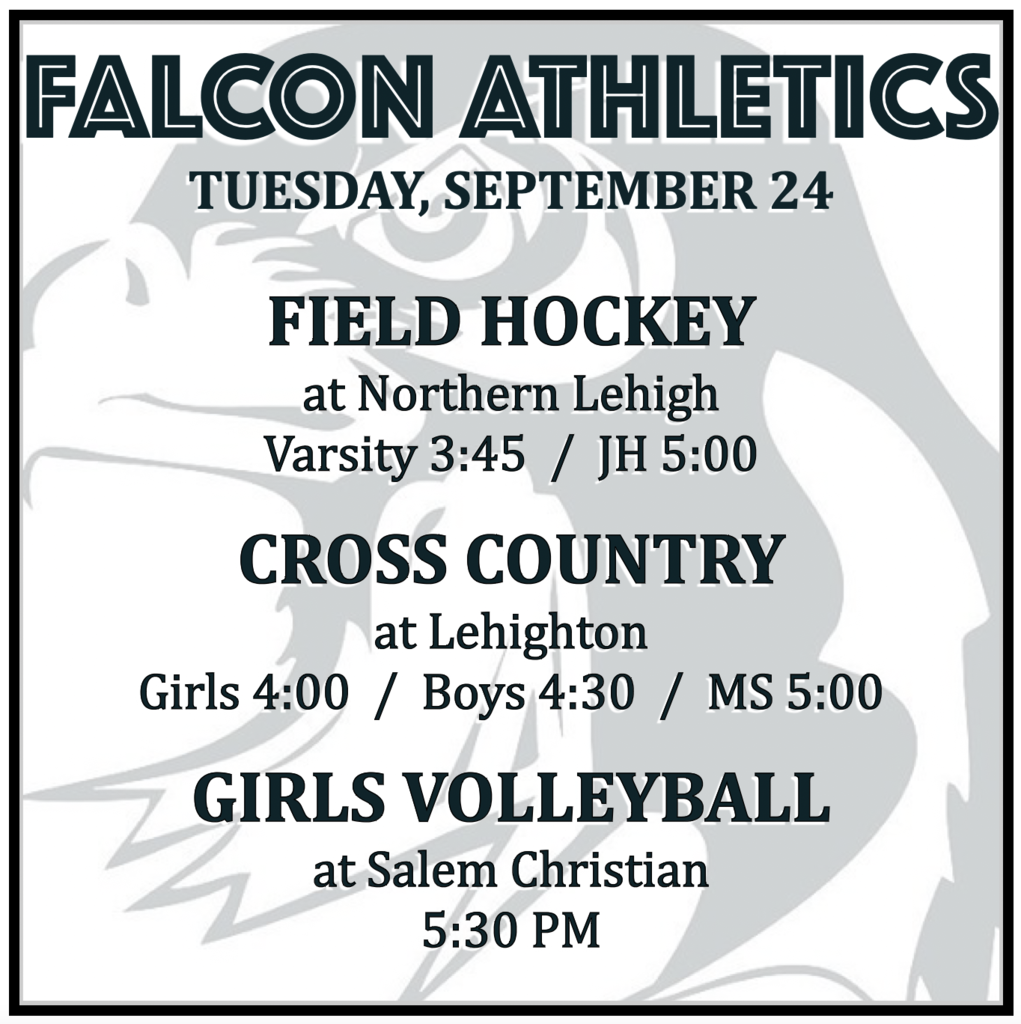 FIELD HOCKEY at Northern Lehigh: Varsity 3:45, JH 5:00. CROSS COUNTRY at Lehighton: Girls 4:00, Boys 4:30, MS 5:00. GIRLS VOLLEYBALL at Salem Christian: 5:30 PM.
