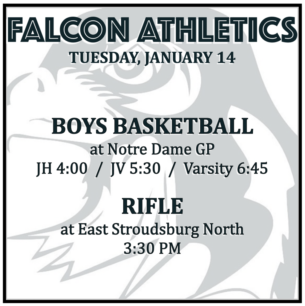 BOYS BASKETBALL at Notre Dame GP: JH 4:00, JV 5:30, Varsity 6:45. RIFLE at East Stroudsburg North: 3:30 PM.