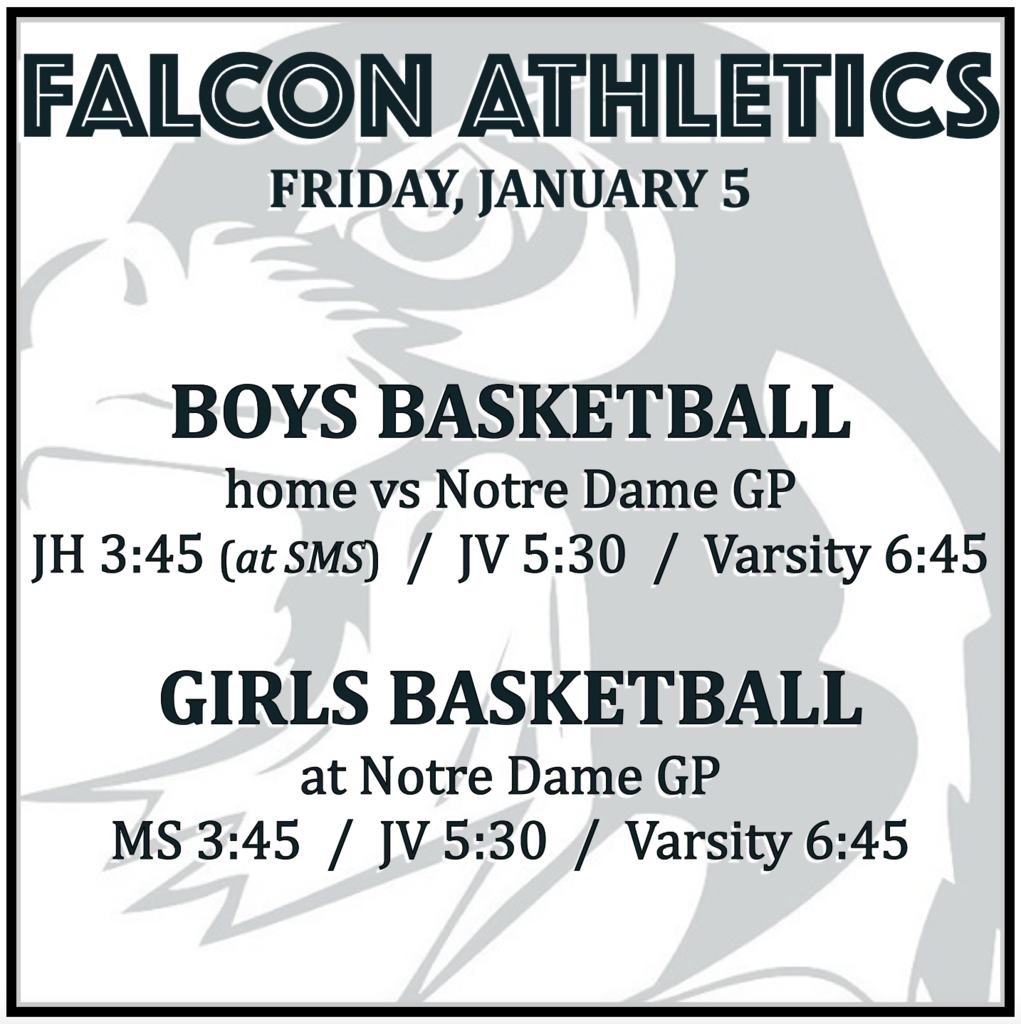 BOYS BASKETBALL home vs Notre Dame GP: JH 3:45 (at SMS) / JV 5:30 / Varsity 6:45. GIRLS BASKETBALL at Notre Dame GP: MS 3:45 / JV 5:30 / Varsity 6:45.