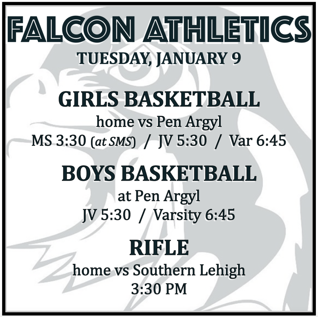 GIRLS BASKETBALL home vs Pen Argyl: MS 3:30 (at SMS), JV 5:30, Var 6:45. BOYS BASKETBALL at Pen Argyl: JV 5:30, Varsity 6:45. RIFLE home vs Southern Lehigh: 3:30 PM.