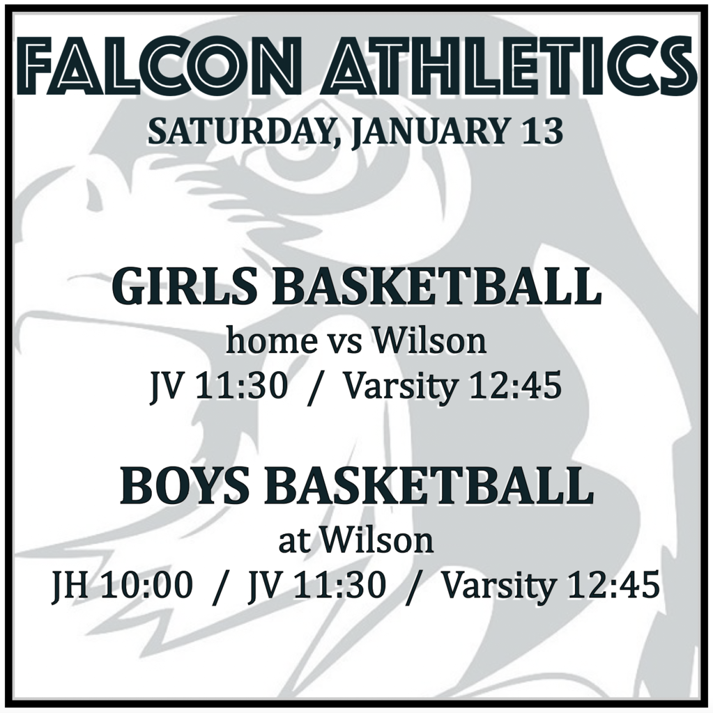 GIRLS BASKETBALL home vs Wilson: JV 11:30, Varsity 12:45. BOYS BASKETBALL at Wilson: JH 10:00, JV 11:30, Varsity 12:45.